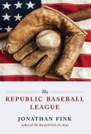 The Republic Baseball League di Jonathan Fink edito da LIGHTNING SOURCE INC