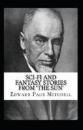 Sci-Fi And Fantasy Stories From 'The Sun' Annotated di Mitchell Edward Page Mitchell edito da Independently Published