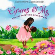Grams & Me: Always Together, Never Apart di Lynette Johnson, Larry Johnson, Zuri Johnson edito da LIGHTNING SOURCE INC