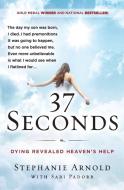 37 Seconds: Dying Revealed Heaven's Help--A Mother's Journey di Stephanie Arnold, Sari Padorr edito da HARPER ONE