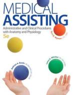 Medical Assisting: Administrative and Clinical Procedures with A&p: Administrative and Clinical Procedures with Anatomy  di Kathryn A. Booth, Leesa Whicker, Terri D. Wyman edito da MCGRAW HILL BOOK CO
