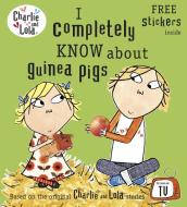 Charlie and Lola: I Completely Know About Guinea Pigs di Lauren Child edito da Penguin Books Ltd