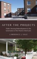 After the Projects: Public Housing Redevelopment and the Governance of the Poorest Americans di Lawrence J. Vale edito da OXFORD UNIV PR