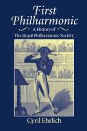 First Philharmonic: A History of Royal Philharmonic Society di Cyril Ehrlich edito da OXFORD UNIV PR