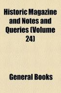 Historic Magazine And Notes And Queries (volume 24) di Books Group edito da General Books Llc