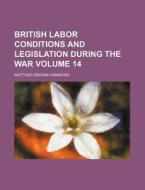 British Labor Conditions And Legislation During The War (1919) di Matthew Brown Hammond edito da General Books Llc