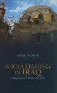 Sectarianism in Iraq: Antagonistic Visions of Unity di Fanar Haddad edito da Columbia University Press