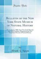 Bulletin of the New York State Museum of Natural History: No; 4. August, 1888, Some New York Minerals and Their Localities, Prepared for the New York di Frank L. Nason edito da Forgotten Books