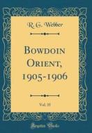 Bowdoin Orient, 1905-1906, Vol. 35 (Classic Reprint) di R. G. Webber edito da Forgotten Books