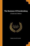 The Business Of Pawnbroking di Samuel Walter Levine edito da Franklin Classics