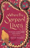 Where The Serpent Lives di Ruth Padel edito da Little, Brown Book Group