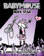 Babymouse #4: Rock Star di Jennifer L. Holm, Matthew Holm edito da RANDOM HOUSE
