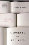 A Journey with Two Maps: Becoming a Woman Poet di Eavan Boland edito da W W NORTON & CO