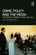 Crime, Policy and the Media di Jon (University of Bedfordshire Silverman edito da Taylor & Francis Ltd