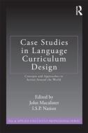 Case Studies in Language Curriculum Design di John Macalister, I. S. P. Nation edito da Taylor & Francis Ltd