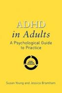 ADHD in Adults: A Psychological Guide to Practice di Susan Young, Jessica Bramham edito da John Wiley & Sons