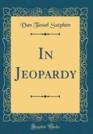 In Jeopardy (Classic Reprint) di Van Tassel Sutphen edito da Forgotten Books