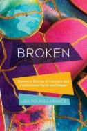 Broken di Lisa Young Larance edito da University Of California Press
