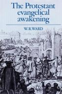 The Protestant Evangelical Awakening di William Reginald Ward, W. R. Ward edito da Cambridge University Press