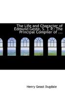 The Life and Character of Edmund Geste, S. T. P.: The Principal Compiler di Henry Geast Dugdale edito da BiblioLife