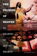The Promise of Heaven: To Believe or Not to Believe di Alexander Bless edito da AUTHORHOUSE