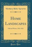 Home Landscapes: Fall and Winter, 1921-1922 (Classic Reprint) di Westbury Hicks Nurseries edito da Forgotten Books