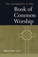 The Companion to the Book of Common Worship di Bower edito da WESTMINSTER PR