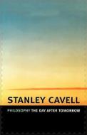Philosophy the Day after Tomorrow di Stanley Cavell edito da Harvard University Press
