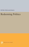 Redeeming Politics di Peter Iver Kaufman edito da Princeton University Press