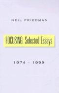 Focusing: Selected Essays di Neil Friedman edito da Xlibris Corporation
