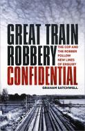 Great Train Robbery Confidential di Graham Satchwell edito da The History Press