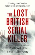 The Lost British Serial Killer di Paul Harrison, David Wilson edito da Little, Brown Book Group