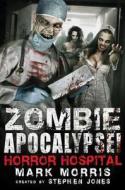 Zombie Apocalypse! Horror Hospital di Stephen Jones, Mark Morris edito da RUNNING PR BOOK PUBL