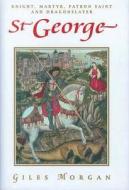 St. George: Knight, Martyr, Patron, Saint and Dragonslayer di Giles Morgan edito da Chartwell Books