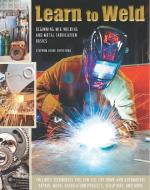 Learn to Weld: Beginning MIG Welding and Metal Fabrication Basics di Stephen Christena edito da CRESTLINE PUB CO