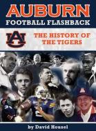 Auburn Football Flashback: The History of the Tigers di David Housel edito da Whitman Publishing, LLC