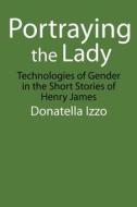 Portraying the Lady di Donatella Izzo edito da University of Nebraska Press