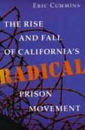 The Rise and Fall of California¿s Radical Prison Movement di Eric Cummins edito da Stanford University Press