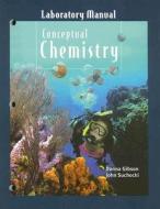 Conceptual Chemistry Laboratory Manual: Understanding Our Wolrd of Atoms and Molecules di Donna Gibson, John Suchocki edito da Benjamin-Cummings Publishing Company