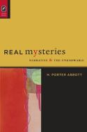 Real Mysteries: Narrative and the Unknowable di H. Porter Abbott edito da OHIO ST UNIV PR