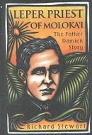 Leper Priest of Moloka'i: The Father Damien Story di Richard Stewart edito da UNIV OF HAWAII PR