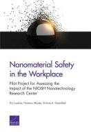 Nanomaterial Safety in the Workplace: Pilot Project for Assessing the Impact of the Niosh Nanotechnology Research Center di Eric Landree, Hirokazu Miyake, Victoria A. Greenfield edito da RAND CORP
