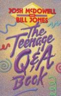 The Teenage Qand a Book di Josh Mcdowell, Bill Jones edito da THOMAS NELSON PUB