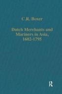 Dutch Merchants And Mariners In Asia, 1602-1795 di C. R. Boxer edito da Taylor & Francis Ltd