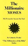 The Millionaire Moses - the Millionaires of the Bible Series Volume 2 di Catherine (Catherine Ponder) Ponder edito da DeVorss & Co ,U.S.