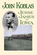 Jesse James in Iowa di John Koblas edito da North Star Press of St. Cloud