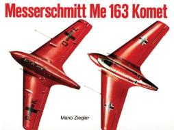 Messerschmitt Me 163 "Komet" Vol.I di Mano Ziegler edito da Schiffer Publishing Ltd