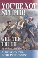 You're Not Stupid! Get the Truth di William John Cox edito da Progressive Press