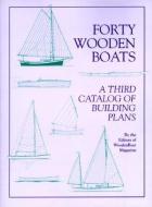Forty Wooden Boats: A Third Catalog of Building Plans di Wooden Boat Magazine edito da WOODEN BOAT PUBN INC