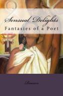 Sensual Delights: Fantasies of a Poet di Reason edito da Liberated Publishing Incorporated